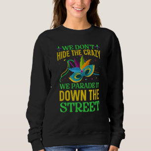 Wir verstecken den Wahnsinn nicht, wir führen ihn Sweatshirt