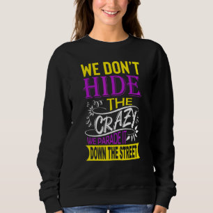 Wir verstecken den Wahnsinn nicht, wir führen ihn Sweatshirt