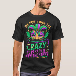 Wir verstecken Verrücktheit nicht, führen sie die T-Shirt