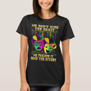 Wir verstecken Verrücktheit nicht, wir führen sie T-Shirt
