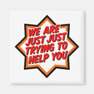 Wir versuchen nur, Ihnen zu helfen Magnet