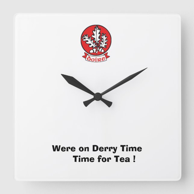 Wir waren auf Derry Time für eine Cuppa. Quadratische Wanduhr (Vorderseite)