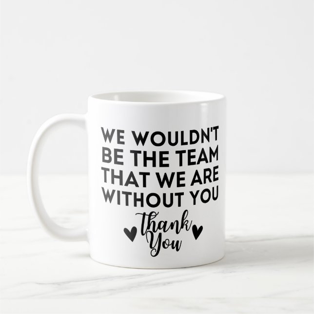 Wir wären nicht das Team, das wir ohne dich sind Kaffeetasse (Links)