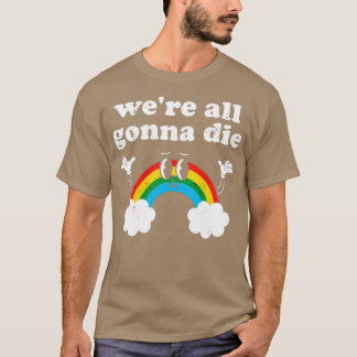Wir werden alle sterben T-Shirt