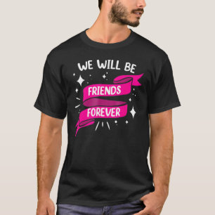 Wir werden Freunde für immer Team Freundschaft am T-Shirt