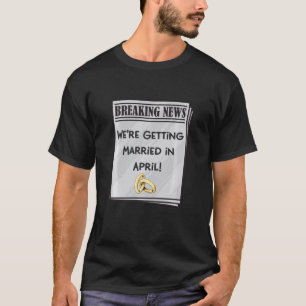 Wir werden im April Verlobung verkünden T-Shirt
