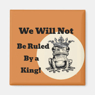 Wir werden nicht von einem König regiert werden Magnet