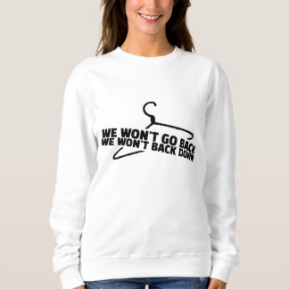 Wir werden nicht zurückgehen und Abtreibungsgefahr Sweatshirt