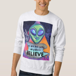 Wir werden nirgendwo glauben sweatshirt