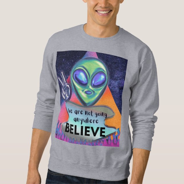 Wir werden nirgendwo glauben sweatshirt (Vorderseite)