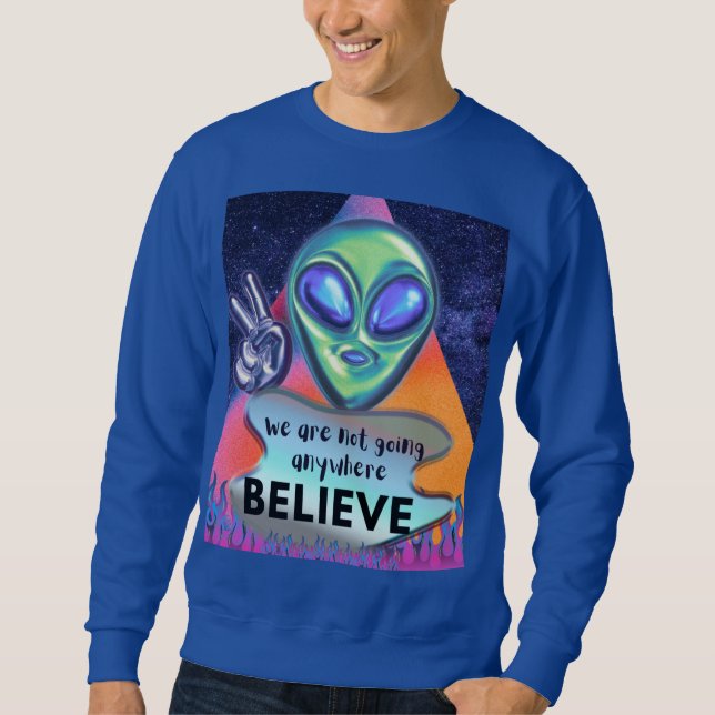 Wir werden nirgendwo glauben sweatshirt (Vorderseite)