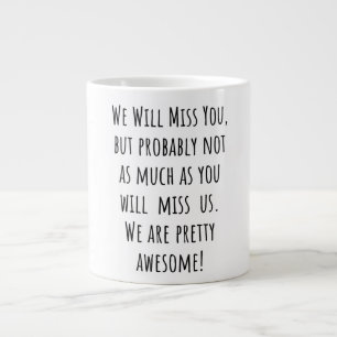 Wir werden Sie vermissen, aber wahrscheinlich nich Jumbo-Tasse