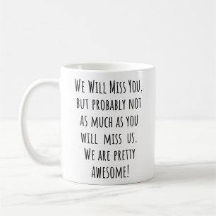Wir werden Sie vermissen, aber wahrscheinlich nich Kaffeetasse
