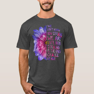 Wir wissen nicht, wie stark wir Brustkrebs Sunfl s T-Shirt