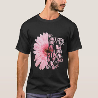 Wir wissen nicht, wie stark wir sind, bis wir star T-Shirt