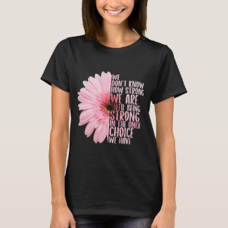 Wir wissen nicht, wie stark wir sind, bis wir star T-Shirt