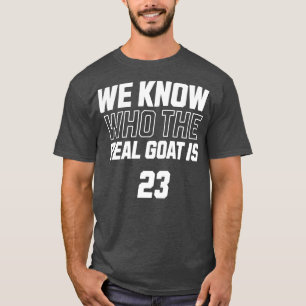 Wir wissen, wer die richtige Ziege ist T-Shirt
