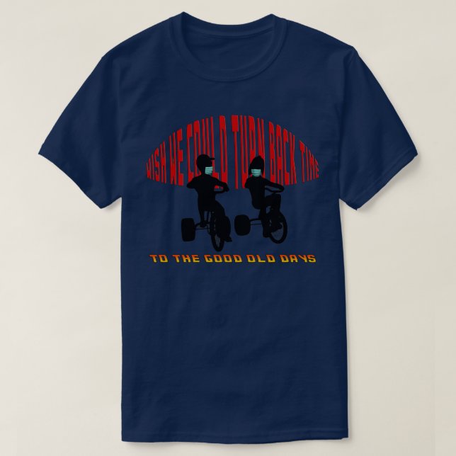 Wir wollen die Zeit auf die guten alten Zeiten zur T-Shirt (Design vorne)