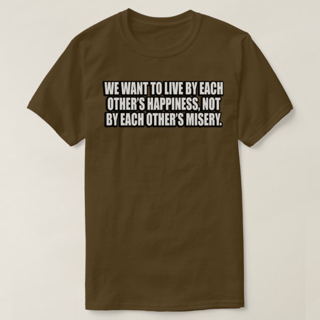 Wir wollte, durch einander zu leben Glück nicht du T-Shirt (Design vorne)