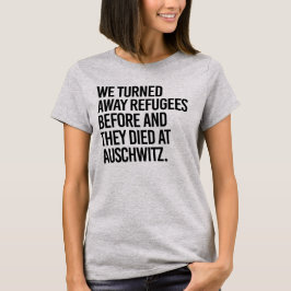 WIR WURDEN VON FLÜCHTLINGEN ABGESCHALTET, BEVOR SI T-Shirt