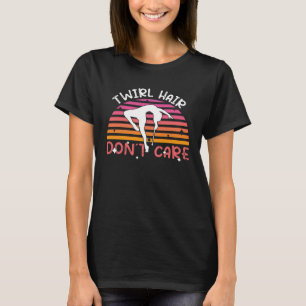 Wirbeln Haar ist egal Majorette Stab Wirblerin Tu T-Shirt