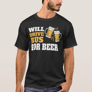 Wird Bus fahren für Bier Lustige Busfahrer Zitat s T-Shirt