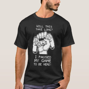 Wird das lange dauern, bis ich mein Spiel hier geh T-Shirt