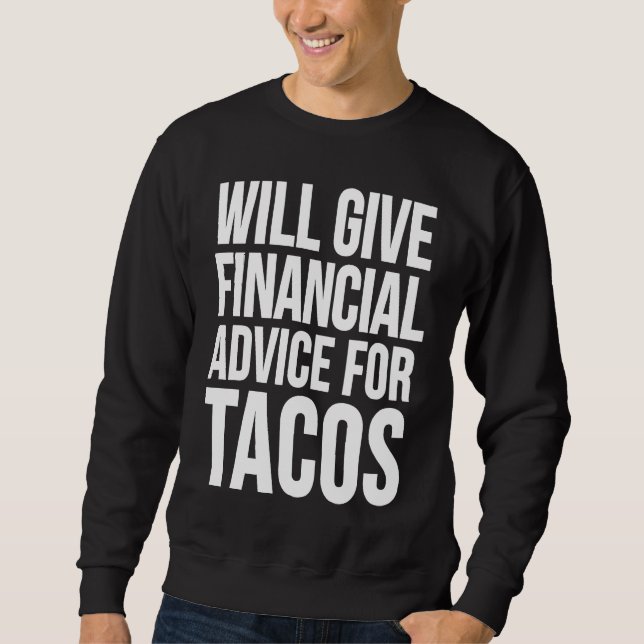 Wird Finanzberatung für Tacos Taco geben Sweatshirt (Vorderseite)