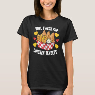 Wird für Chicken Tenders twerken Frittiertes Häh T-Shirt