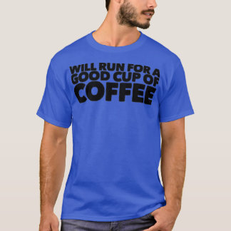 wird für eine gute Tasse Kaffee laufen T-Shirt