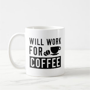 Wird für Kaffee arbeiten Kaffeetasse