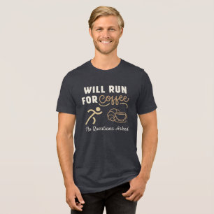 Wird für Kaffee laufen, keine Fragen gestellt Tri-Blend Shirt