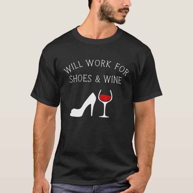 wird für Schuhe und Wein Funny arbeiten T-Shirt (Vorderseite)