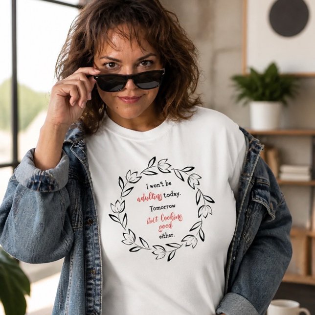 Wird heute nicht erwachsen Spaß T - Shirt (Von Creator hochgeladen)