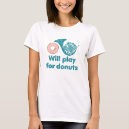 Wird Horn für Donuts spielen T-Shirt