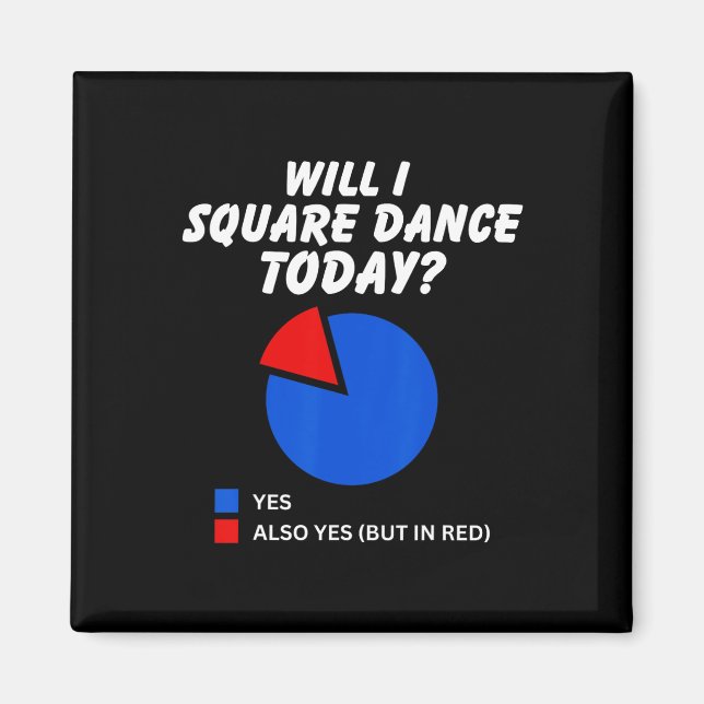 Wird ich Square Tanz heute Yes Pie Chart Square Da Magnet (Vorne)