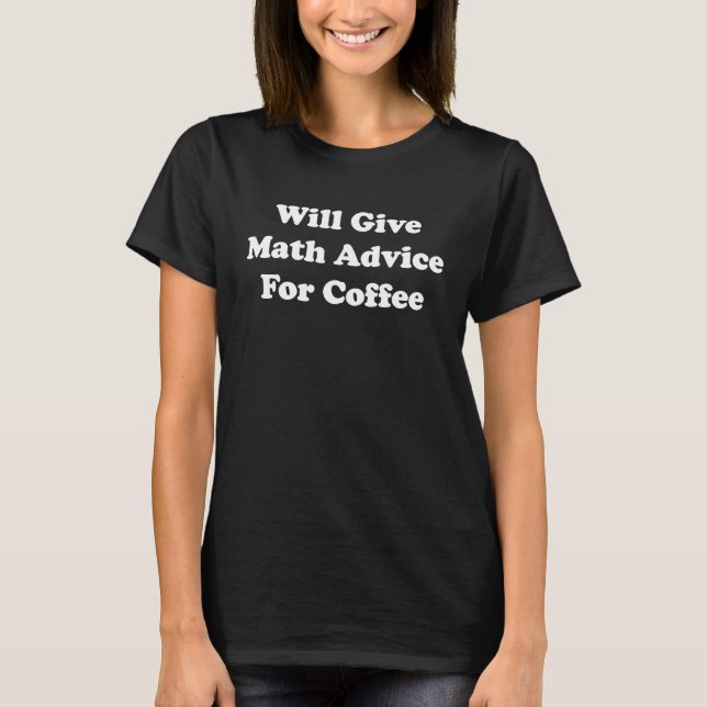 Wird Mathe-Tipps gegen Kaffee geben T-Shirt (Vorderseite)