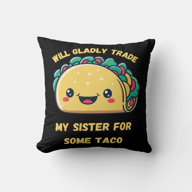 Wird meine Schwester von Tacos tauschen Kissen (Vorderseite)