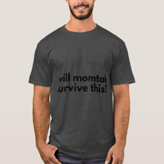 Wird MomTok seinen Freund Freunden Mädchen überleb T-Shirt