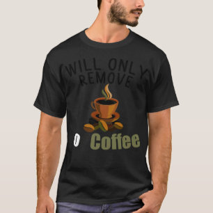 Wird nur für Kunstkaffeebohne entfernt T-Shirt