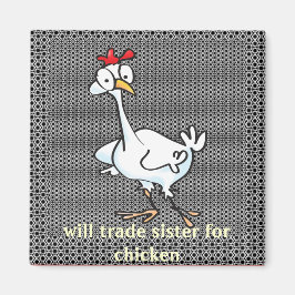 Wird Schwester gegen Hühnchen tauschen! Magnet