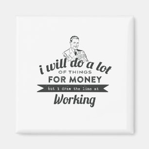 Wird viel für Geld tun, aber Arbeit Magnet