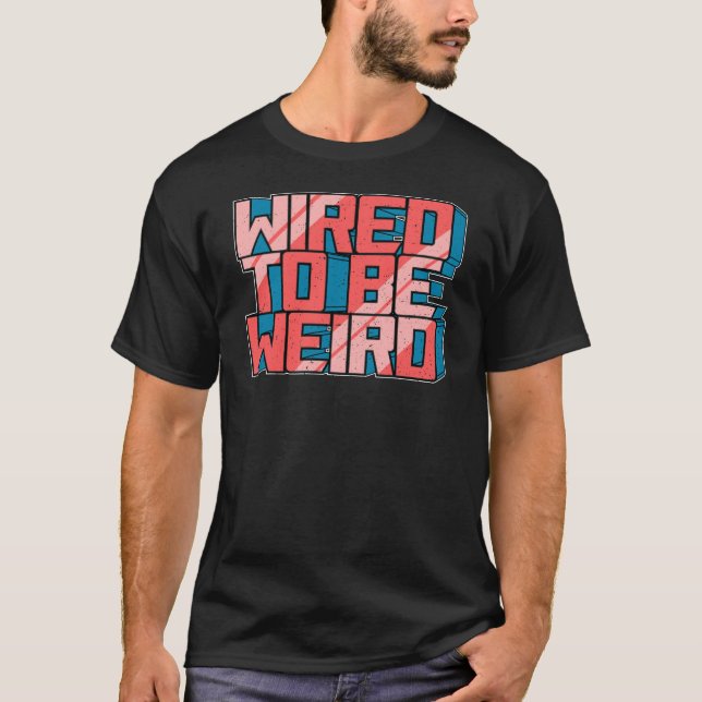 Wired zu sein seltsam Weido Robot Geek Robotic Wir T-Shirt (Vorderseite)