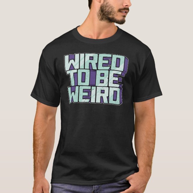 Wired zu sein seltsam Weido Robot Geek Robotic Wir T-Shirt (Vorderseite)