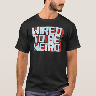 Wired zu sein seltsam Weido Robot Geek Robotic Wir T-Shirt