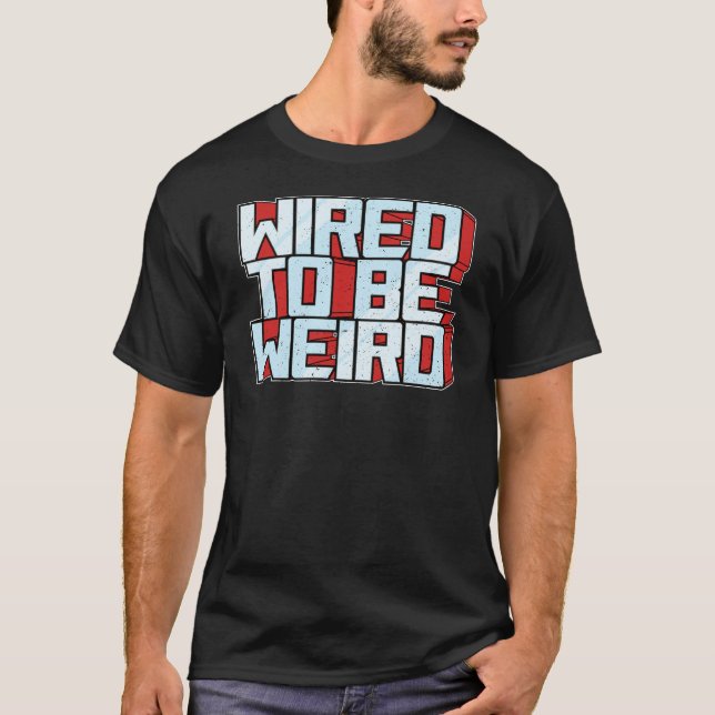Wired zu sein seltsam Weido Robot Geek Robotic Wir T-Shirt (Vorderseite)