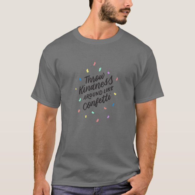 Wirf Freundlichkeit um wie Confetti , positives Gi T-Shirt (Vorderseite)