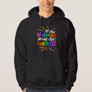 Wirf Freundlichkeit umher wie Konfetti freundliche Hoodie