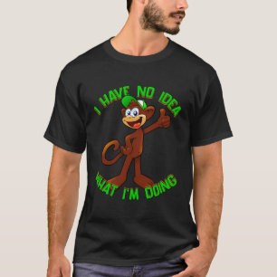 Wirf mir den Affen auf, ich habe keine Ahnung, was T-Shirt