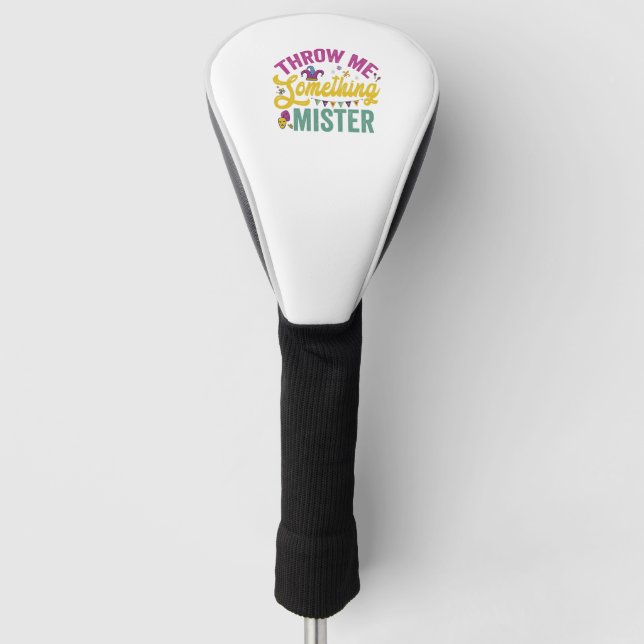 Wirf mir etwas Mister Funny Mardi Gras Geschenk Golf Headcover (Vorderseite)